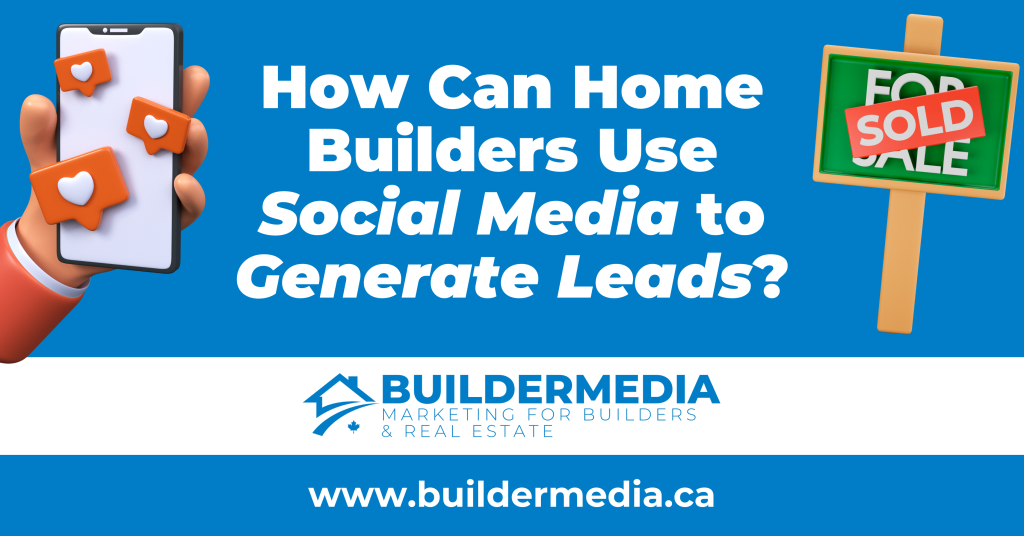 How Can Home Builders Use Social Media to Generate Leads?